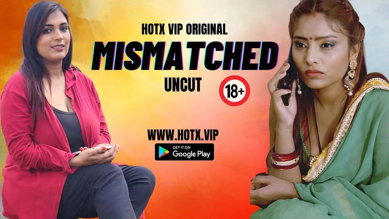 Mismatched 2023 Hotx Originals Hindi Hot Short Film