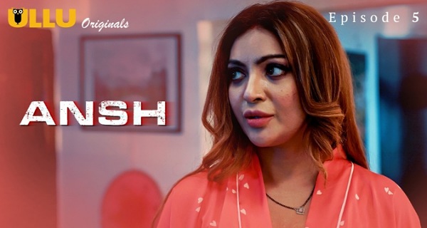 Ansh 2025 Ullu Originals Hindi Porn Web Series Episode 5
