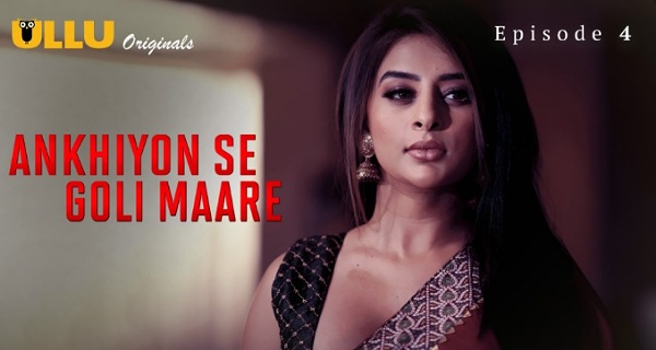 Ankhiyon Se Goli Maare 2025 Ullu Hindi Hot Web Series Ep 4
