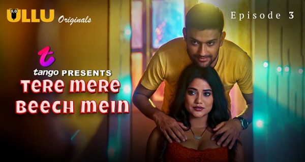 Tere Mere Beech Mein 2025 Ullu Porn Web Series Episode 3