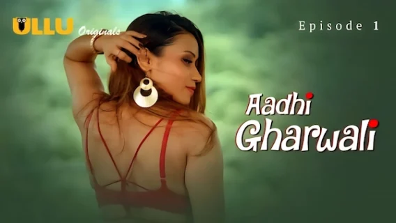 Aadhi Gharwali 2025 Ullu Hindi Hot Web Series Episode 1