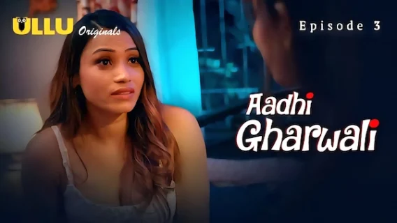 Aadhi Gharwali 2025 Ullu Hindi Hot Web Series Episode 3