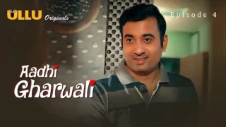 Aadhi Gharwali 2025 Ullu Hindi Hot Web Series Episode 4